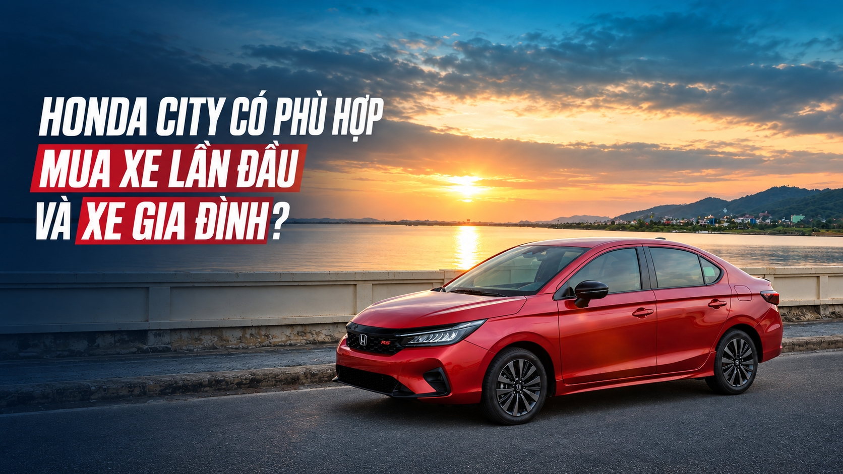 Honda City có phù hợp mua xe lần đầu và xe gia đình?